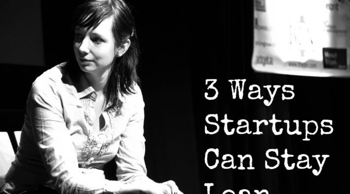 3 Ways Startups Can Stay Lean