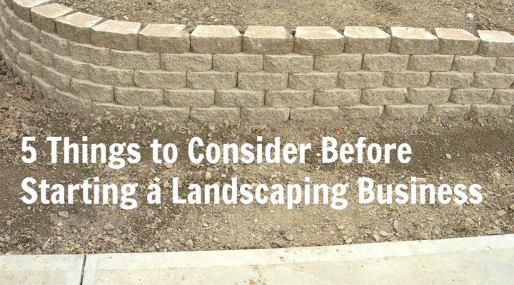 5 Things to Consider Before Starting a Landscaping Business