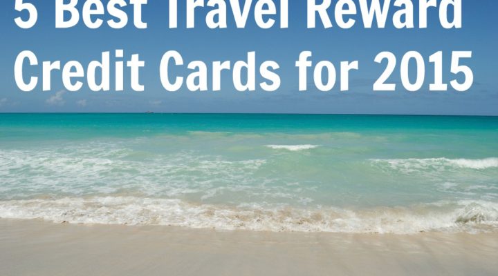 5 Best Travel Reward Credit Cards for 2015