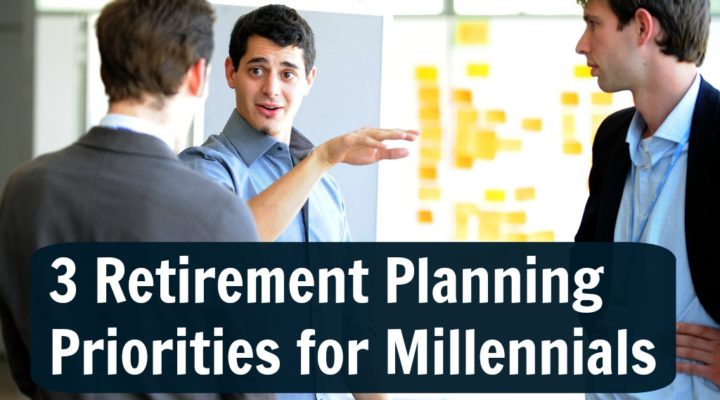 3 Retirement Planning Priorities for Millennials