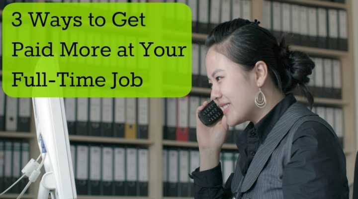 3 Ways to Get Paid More at Your Full-Time Job