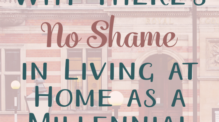 Why There’s No Shame in Living at Home as a Millennial