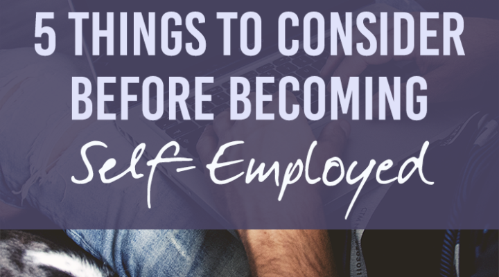 5 Things to Consider Before Becoming Self-Employed