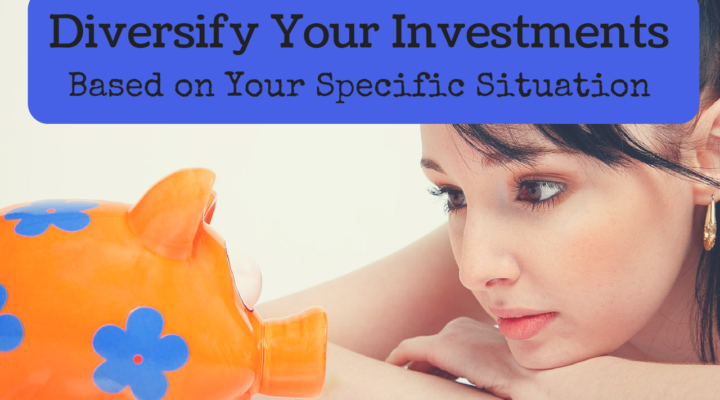 Diversify Your Investments Based on Your Specific Situation