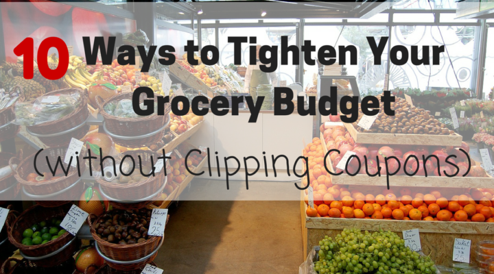 10 Ways to Tighten Your Grocery Budget without Clipping Coupons