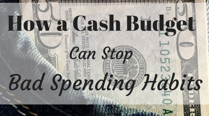 How a Cash Budget Can Stop Bad Spending Habits