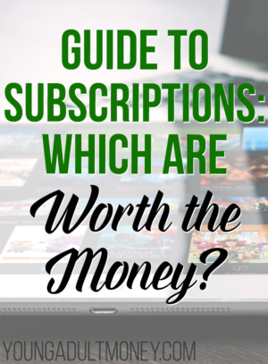 Guide To Subscriptions - Which Are Worth The Money? | Young Adult Money