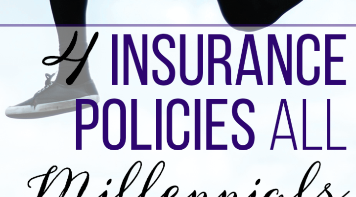 4 Insurance Policies All Millennials Need to Have