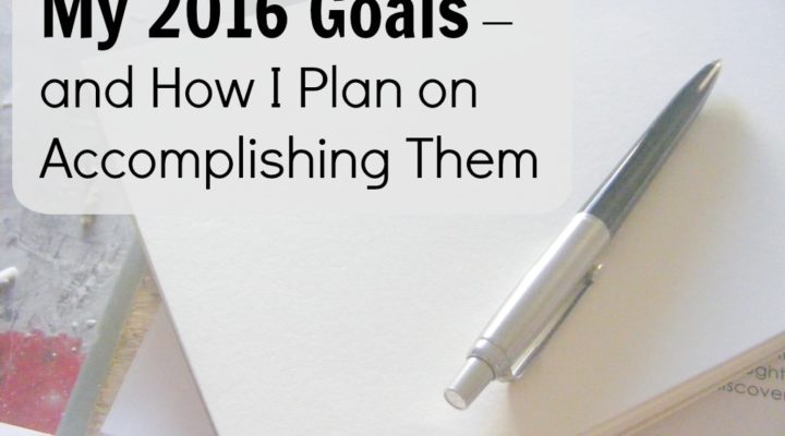 My 2016 Goals – and How I Plan on Accomplishing Them