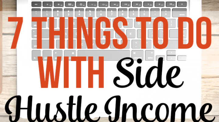 7 Things to do With Side Hustle Income