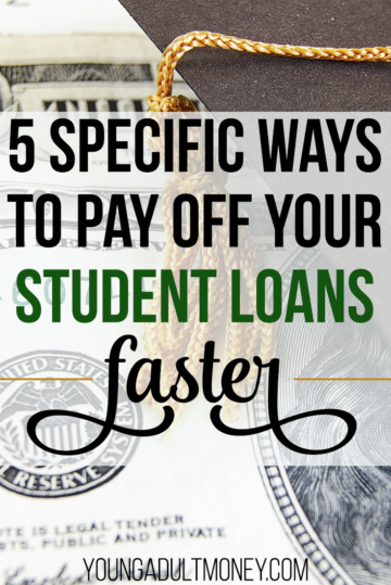 5 Specific Ways to Pay Off Your Student Loans Faster | Young Adult Money