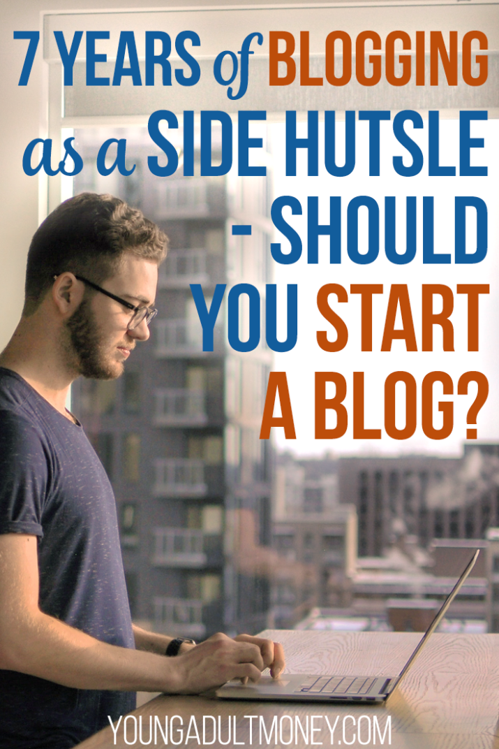 7 Years Of Blogging As A Side Hustle - Should You Start A Blog? | Young ...